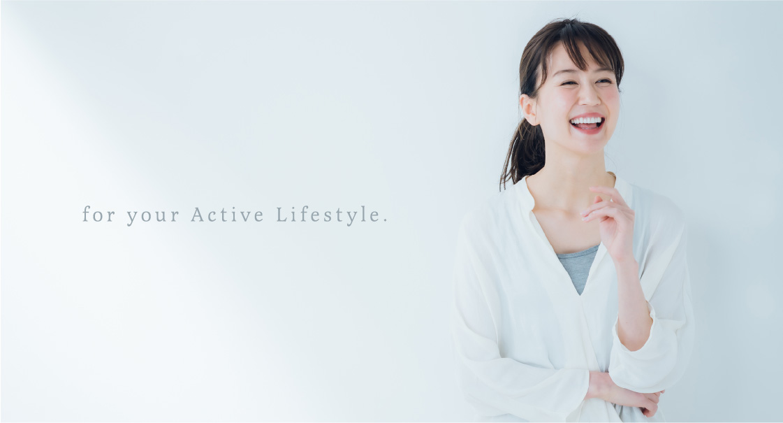for your Active Lifestyle.